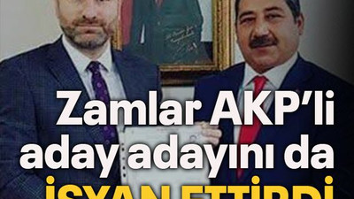 Zamlar AKP’li aday adayını da isyan ettirdi
